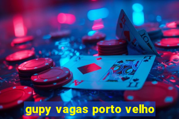 gupy vagas porto velho